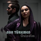 Песня Nur Türkmen - Özledim