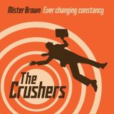 Песня The Crushers - Mister Brown / Ever Changin Constancy