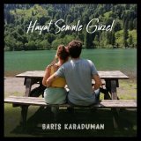 Песня Barış Karaduman - Hayat Seninle Güzel