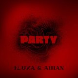 Песня ILUXA, AIHAN - PARTY