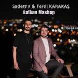 Песня Sadettin & Ferdi KARAKAŞ - Balkan Mashup