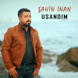 Песня Şahin İnan - Usandım