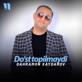 Песня Qahramon Xaydarov - Do'st topilmaydi