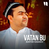 Песня Bunyod Hasanov - Vatan bu