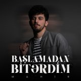 Песня Mahir - Başlamadan Bitərdim