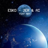 Песня ESKO, Ray - Jer & Ai