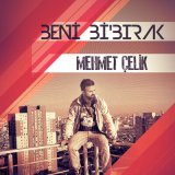 Песня Mehmet Çelik - Beni Bi Bırak