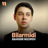 Песня Bahodir Nizomov - Bilarmidi