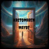 Песня Kastomarin - Maybe