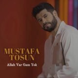 Песня Mustafa Tosun - Allah Var Gam Yok