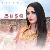 Песня Çilənay - Şuşa