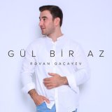 Песня Rəvan Qaçayev - Gül Bir Az