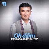 Песня Vohidjon Abduvaliyev - Oh dilim