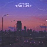 Песня Lintrepy - Too Late