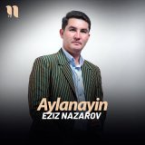 Песня Eziz Nazarov - Aylanayin