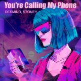 Песня DESMIND, STONEY - You're Calling My Phone