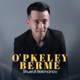 Песня Shuxrat Bekmanov - O'pkeley berme