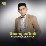 Песня Shohjahon Sharopov - Onang bo'ladi