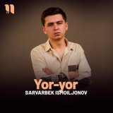 Песня Sarvarbek Ismoiljonov - Yor-yor