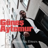 Песня Güneş Aytemur - Nefreti Saç Etrafa