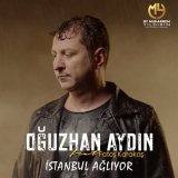 Песня Oğuzhan Aydın - İstanbul ağlıyor