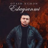 Песня Оташ Хижрон - Eslaysanmi