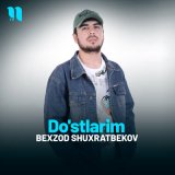 Песня Bexzod Shuxratbekov - Do'stlarim