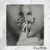 Песня Dance Bridge - SHUT UP