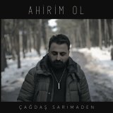 Песня Çağdaş Sarımaden - Ahirim Ol