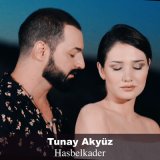 Песня Tunay Akyüz - Hasbelkader