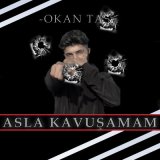 Песня Okan Taş - Asla Kavuşamam