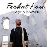 Песня Ferhat Köse - Aşkın Karanlığı