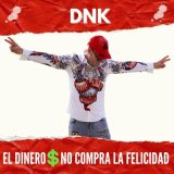 Песня DnK - El Dinero no compra la Felicidad