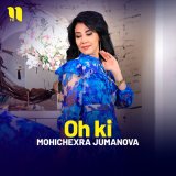 Песня Mohichexra Jumanova - Oh ki