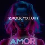 Песня AMOR - Knock You Out