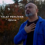 Песня Talat Pehlivan - Ağlarım