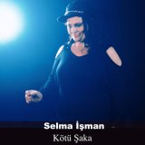 Песня Selma İşman - Kötü Şaka