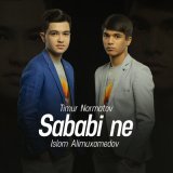 Песня Timur Normatov, Islom Alimuxamedov - Sababi ne