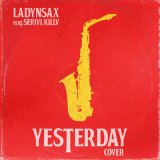 Песня Ladynsax, SERIVL KILLV - Yesterday