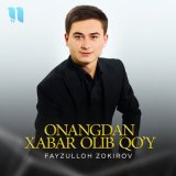 Песня Fayzulloh Zokirov - Onangdan xabar olib qo’y