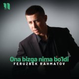 Песня Feruzbek Rahmatov - Ona bizga nima bo'ldi