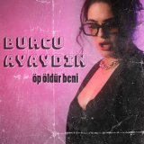 Песня Burcu Ayaydın - Öp Öldür Beni