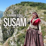 Песня Xuraman Şuşalı - Şuşam