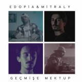 Песня Edopia & Mitral Y - Geçmişe Mektup