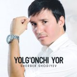 Песня Sherbek Shodiyev - Yolg'onchi yor