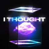 Песня Kevin Keat - I THOUGHT