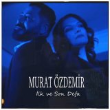 Песня Murat Özdemir - İlk Ve Son Defa