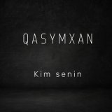 Песня QasymXan - Kim senin