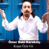 Песня Ömer Baki Karakılıç - Kopar Öyle Git