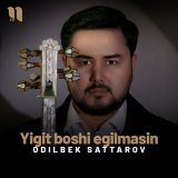 Песня Odilbek Sattarov - Yigit boshi egilmasin